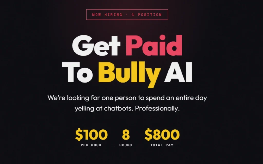 If you’ve ever found yourself growing frustrated while using a chatbot then this $800-a-day job as a ‘professional AI bully’ might be up your street.